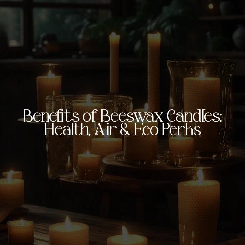 Benefits of Beeswax Candles: Health, Air & Eco Perks