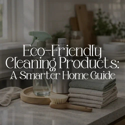 Eco-Friendly Cleaning Products: A Smarter Home Guide